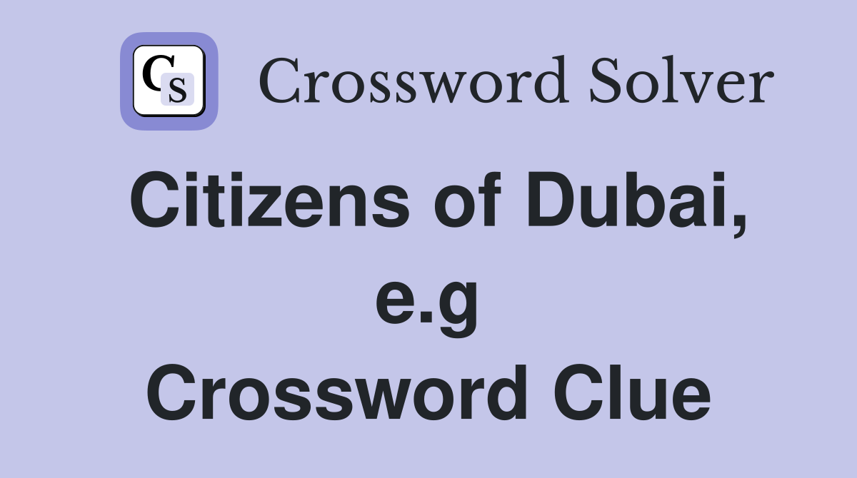 Citizens of Dubai, e.g. Crossword Clue Answers Crossword Solver